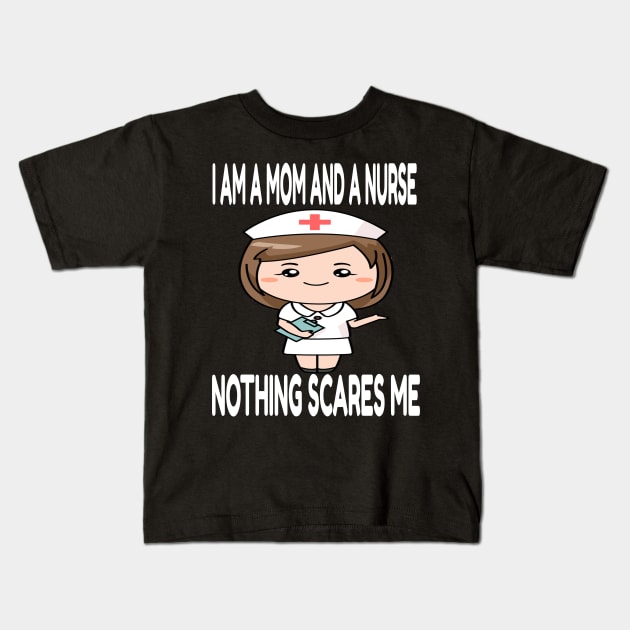 Women's I am a Mom and a Nurse Nothing Scares Me Medical Appreciation Gift for Girls Kids T-Shirt by houssem